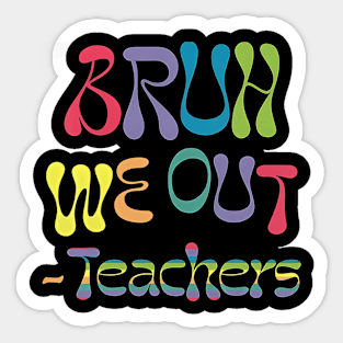 Cute End Of School Year Teacher Summer Bruh We Out Teachers Sticker